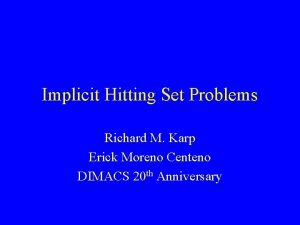 Implicit Hitting Set Problems Richard M Karp Erick