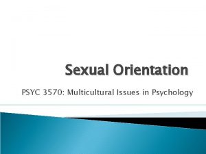 Sexual Orientation PSYC 3570 Multicultural Issues in Psychology