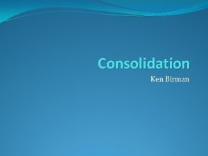 Consolidation Ken Birman Massive data centers Weve discussed