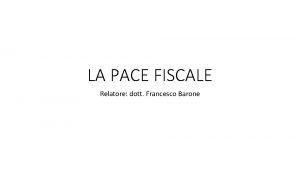 LA PACE FISCALE Relatore dott Francesco Barone SALDO