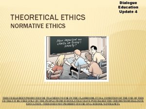 THEORETICAL ETHICS Dialogue Education Update 4 NORMATIVE ETHICS