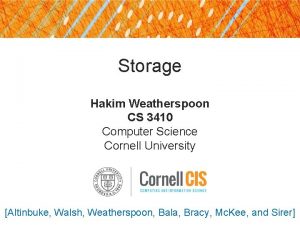 Storage Hakim Weatherspoon CS 3410 Computer Science Cornell