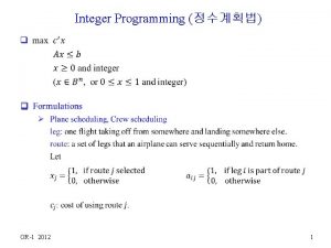 Integer Programming q OR1 2012 1 q OR1