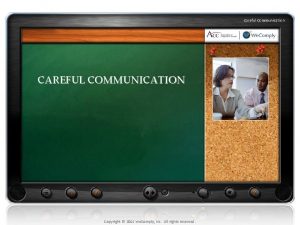 Careful Communication CAREFUL COMMUNICATION Copyright 2011 We Comply