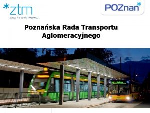 Poznaska Rada Transportu Aglomeracyjnego Cele strategiczne PRTA Moliwo