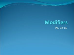 Modifiers Pg 217 221 Modifier A modifier is