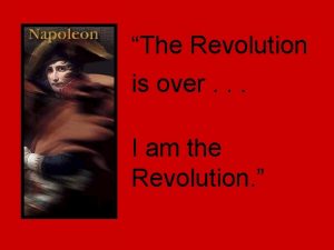The Revolution is over I am the Revolution