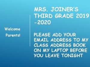 MRS JOINERS THIRD GRADE 2019 2020 Welcome Parents