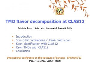 TMD flavor decomposition at CLAS 12 Patrizia Rossi