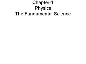 Chapter1 Physics The Fundamental Science Chapter1 Physics The