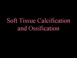 Soft Tissue Calcification and Ossification Softtissue Calcification Metastatic