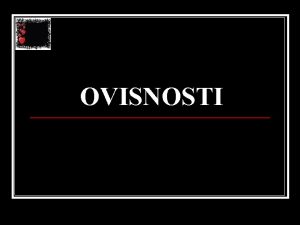 OVISNOSTI ALKOHOL n Alkoholizam kronina ovisnost o alkoholnim