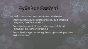 Syllabus Content Health promotion approaches and strategies lifestylebehavioural