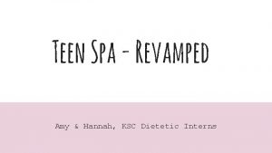 Teen Spa Revamped Amy Hannah KSC Dietetic Interns