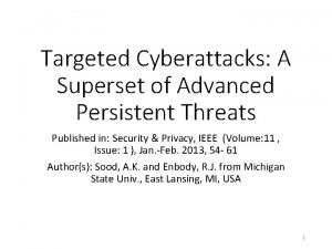 Targeted Cyberattacks A Superset of Advanced Persistent Threats