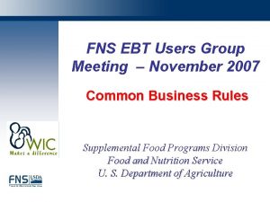 FNS EBT Users Group Meeting November 2007 Common