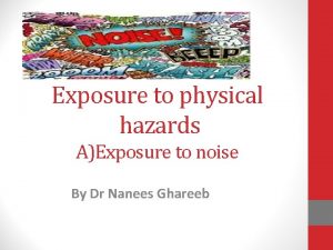 Exposure to physical hazards AExposure to noise By