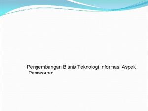 Pengembangan Bisnis Teknologi Informasi Aspek Pemasaran Jenis Pengembangan