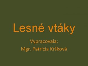 Lesn vtky Vypracovala Mgr Patrcia Krkov VTKY HLAVN