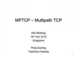 MPTCP Multipath TCP WG Meeting 19 th Nov