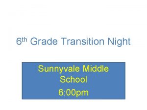6 th Grade Transition Night Sunnyvale Middle School