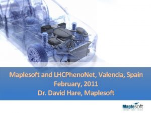 Maplesoft and LHCPheno Net Valencia Spain February 2011