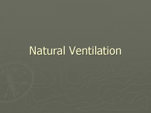 Natural Ventilation Natural Ventilation can found in any