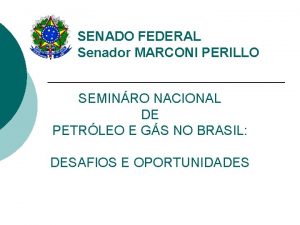 SENADO FEDERAL Senador MARCONI PERILLO SEMINRO NACIONAL DE