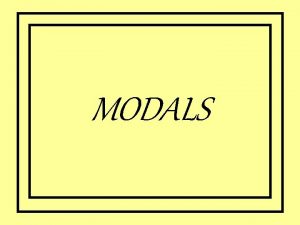 MODALS CAN COULD MAY MIGHT Should These auxiliaries