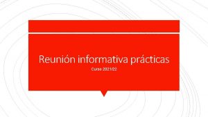 Reunin informativa prcticas Curso 202122 Prcticas ANUALES de