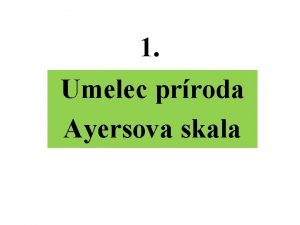 1 Umelec prroda Ayersova skala 2 Nedvno som