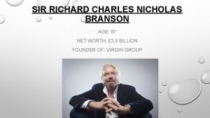 SIR RICHARD CHARLES NICHOLAS BRANSON AGE 67 NET