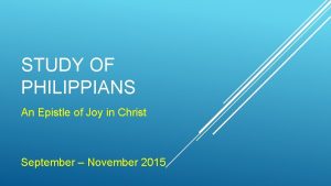 STUDY OF PHILIPPIANS An Epistle of Joy in