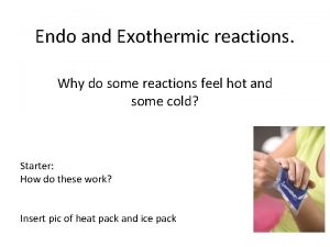 Endo and Exothermic reactions Why do some reactions