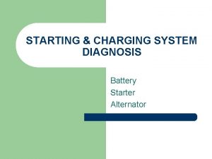 STARTING CHARGING SYSTEM DIAGNOSIS Battery Starter Alternator Test