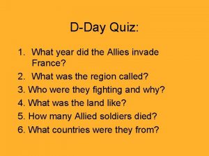 DDay Quiz 1 What year did the Allies