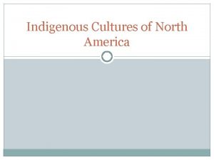 Indigenous Cultures of North America Native American Life