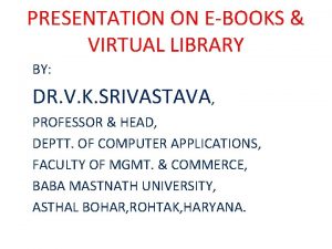 PRESENTATION ON EBOOKS VIRTUAL LIBRARY BY DR V