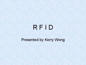RFID Presented by Kerry Wong What is RFID