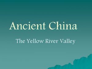 Ancient China The Yellow River Valley Ancient River