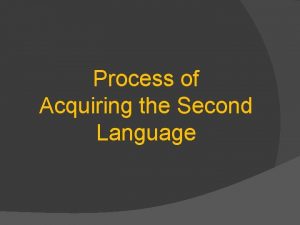 Process of Acquiring the Second Language 6 STAGES