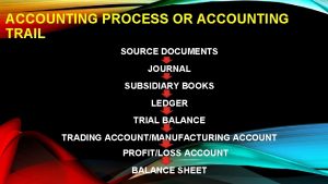 ACCOUNTING PROCESS OR ACCOUNTING TRAIL SOURCE DOCUMENTS JOURNAL