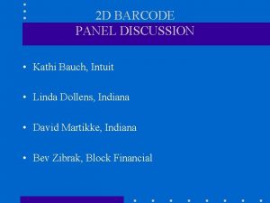 2 D BARCODE PANEL DISCUSSION Kathi Bauch Intuit