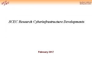 Southern California Earthquake Center SCEC Research Cyberinfrastructure Developments