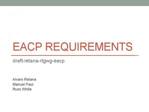 EACP REQUIREMENTS draftretanartgwgeacp Alvaro Retana Manuel Paul Russ