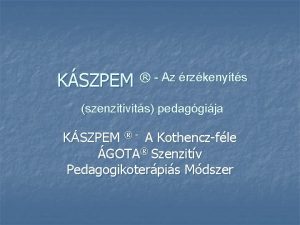 KSZPEM Az rzkenyts szenzitivits pedaggija KSZPEM A Kothenczfle