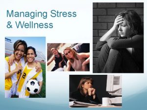 Managing Stress Wellness Stress How would you define