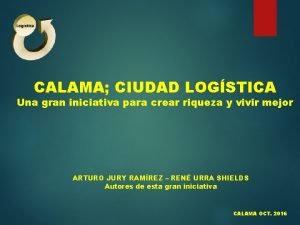 CALAMA CIUDAD LOGSTICA Una gran iniciativa para crear