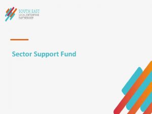 Sector Support Fund Sector Support Fund endorsed projects