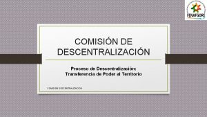 COMISIN DE DESCENTRALIZACIN Proceso de Descentralizacin Transferencia de
